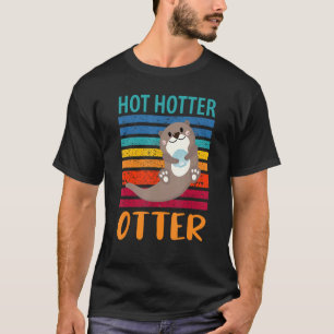 Funny Hot Hotter Otter Otter Love Saying Fish Otte T-Shirt