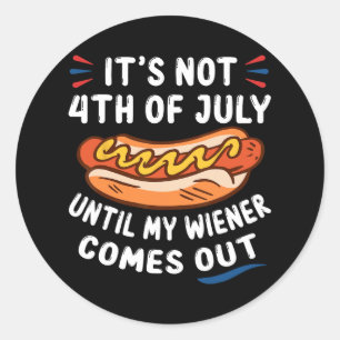 Funny Hotdog It's Not 4th Of July Until My Wiener Classic Round Sticker