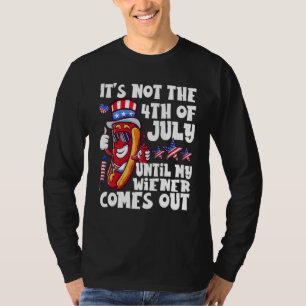 Funny Hotdog It's Not 4th of July Until My Wiener T-Shirt