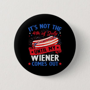 Funny Hotdog It's Not The 4th Of July Until My Wie 6 Cm Round Badge