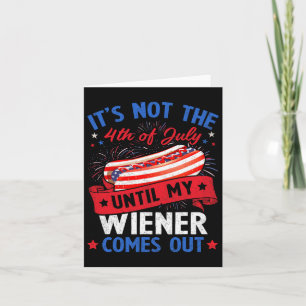 Funny Hotdog It's Not The 4th Of July Until My Wie Card