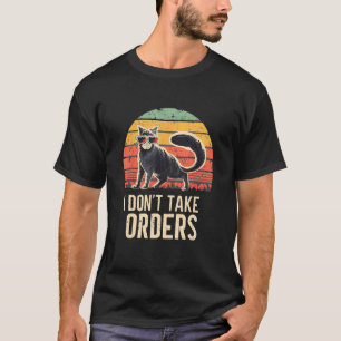 Funny house cat sayings I don't take orders T-Shirt
