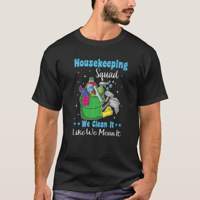 Funny Housekeeping Squad We Clean It Like We Mean  T-Shirt (Front)