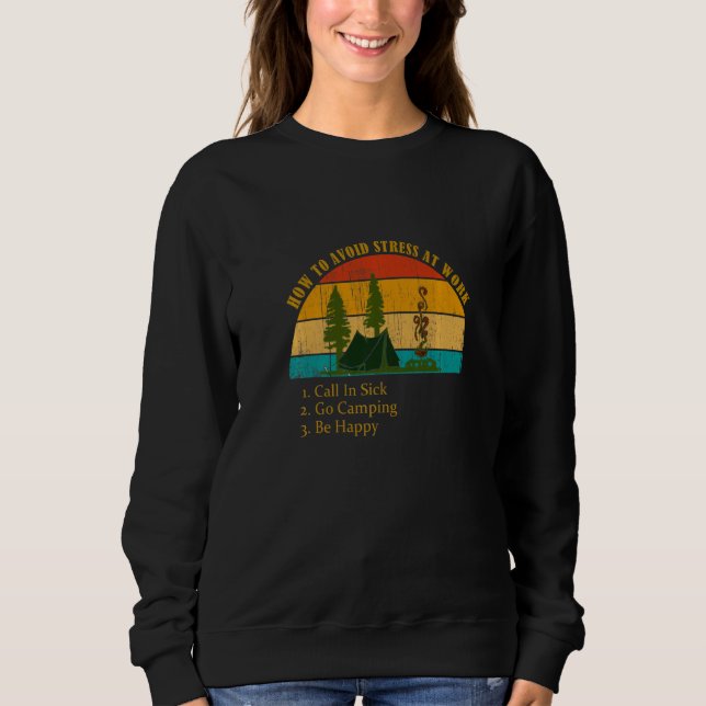 Funny How Avoid Stress Work Call In Sick Go Campin Sweatshirt (Front)