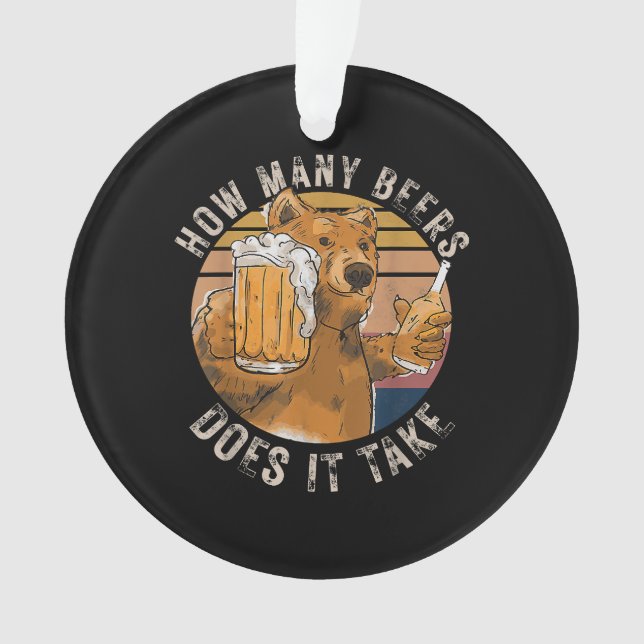 Funny How Many Beers Does It Take Ornament (Front)