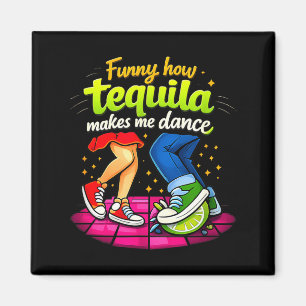 Funny How Tequila Makes Me Dance Party Crew Joke Magnet