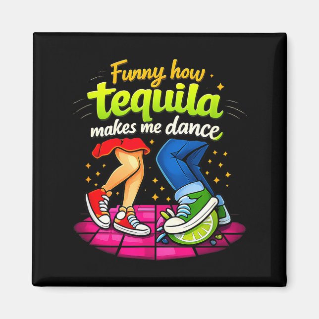 Funny How Tequila Makes Me Dance Party Crew Joke  Magnet (Front)