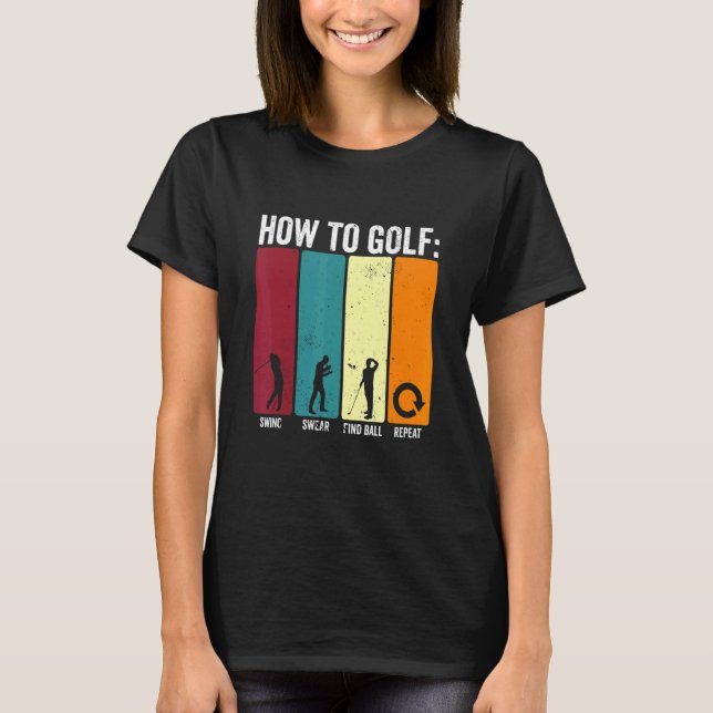 Funny How To Golf Swing Swear Repeat Golf T-Shirt (Front)