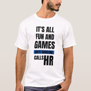 Funny HR T-Shirt - It's All Fun And Games Until So
