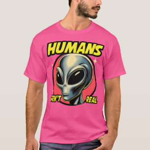 Funny Humans Aren'T Real Cute Alien Ufo T-Shirt
