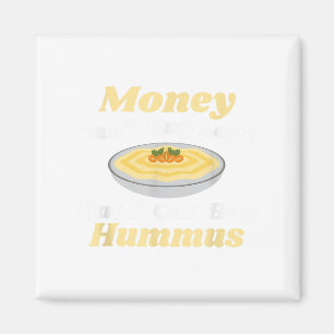 Funny Hummus T Shirt - Money Cant Buy Love  Magnet