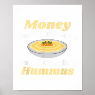 Funny Hummus T Shirt - Money Can't Buy Love Poster