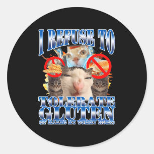 Funny Humor I Refuse To Tolerate Gluten Cat Meme Q Classic Round Sticker
