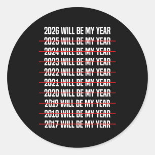 Funny Humor New Years Eve 2026 Will Be My Year  Classic Round Sticker