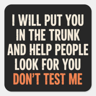 Funny Humor Quote I Will Put You in The Trunk  Square Sticker