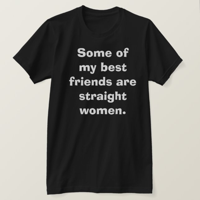 Funny Humour Best Friends Straight Women Gay Club T-Shirt (Design Front)