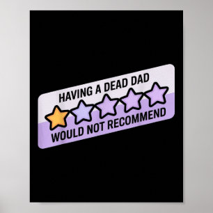 Funny Humour Joke Having A Dead Dad Would Recommen Poster