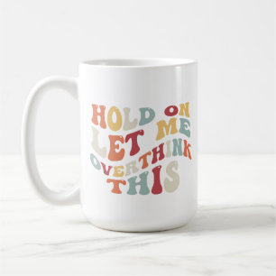 Funny Humour Quirky Playful Overthinking Retro Coffee Mug