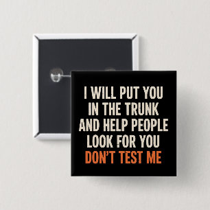 Funny Humour Quote I Will Put You in The Trunk  15 Cm Square Badge