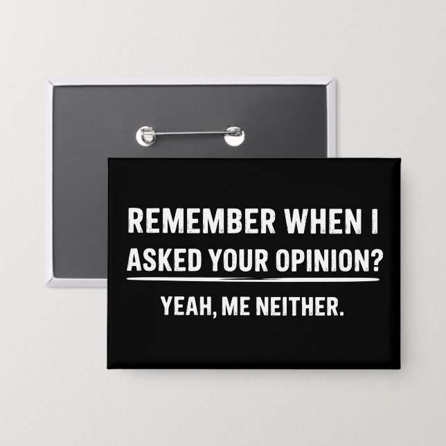 Funny Humour Remember When I Asked Your Opinion (Front/Back)