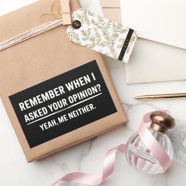 Funny Humour Remember When I Asked Your Opinion Rectangular Sticker (Gifting)