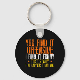 Funny Humour Sarcastic Offensive Happy Feeling Key Ring
