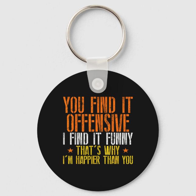 Funny Humour Sarcastic Offensive Happy Feeling Key Ring (Front)