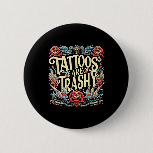 Funny Humour Tattoo Artist Tattoos Are Trashy Sarc 6 Cm Round Badge
