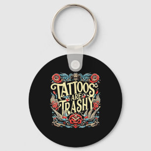 Funny Humour Tattoo Artist Tattoos Are Trashy Sarc Key Ring