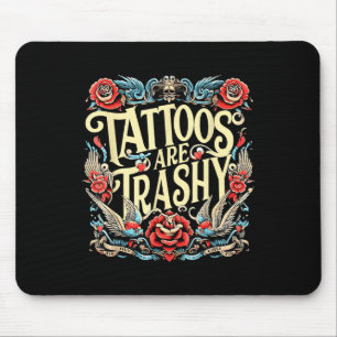Funny Humour Tattoo Artist Tattoos Are Trashy Sarc Mouse Pad