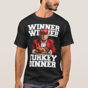 Funny Humour Trump Winner Winner Turkey Dinner Tha T-Shirt