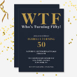Funny Humourous 50th Birthday WTF Navy Blue Gold Invitation<br><div class="desc">Celebrate your 50th birthday in style and with humour! On a navy blue background, the large gold typography at the top reads WTF and, underneath in white typography "Who's Turning Fifty!". Underneath, you can customise the white and gold typography with your own details. Unique, cheeky and perfect for the big...</div>