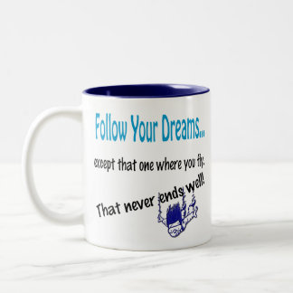 Funny Humourous Coffee Mug Cup Follow your dreams