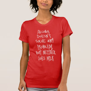 Funny Humourous Drink Saying: Alcohol doesn't solv T-Shirt