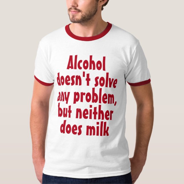Funny Humourous Drink Saying: Alcohol doesn't solv T-Shirt (Front)