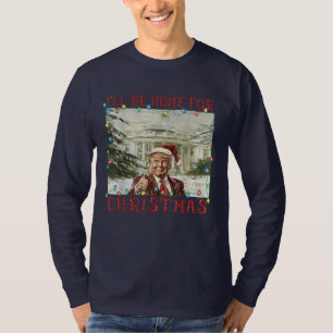 Funny Humourous Trump I’ll Be Home For Christmas T-Shirt