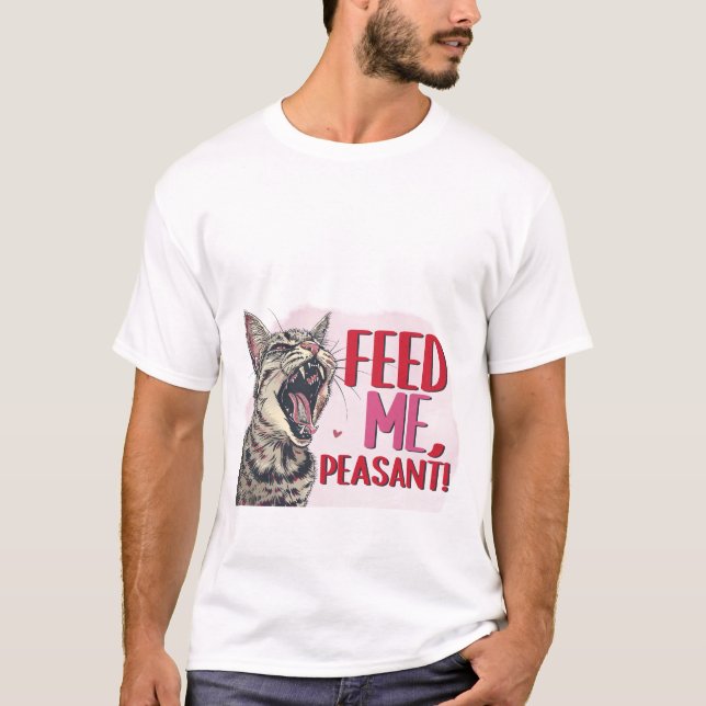 Funny Hungry Cat Feed Me Peasant Sarcastic Quote  T-Shirt (Front)
