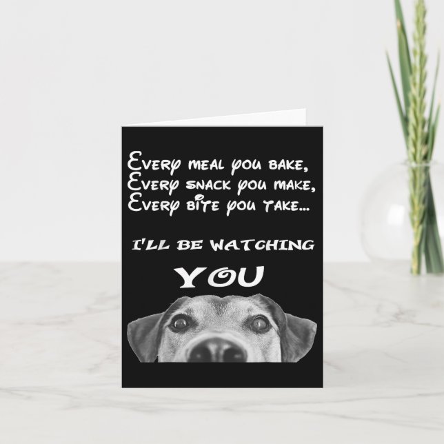 Funny Hungry Dog Ill Be Watching You  Card (Front)