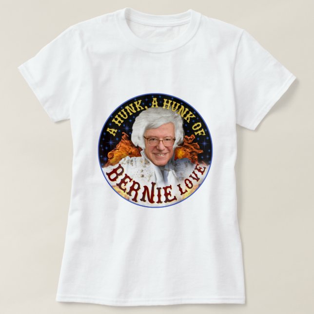 Funny Hunk of Bernie Love | Sanders President 2020 T-Shirt (Design Front)