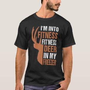 Funny Hunter Dad I m Into Fitness Deer Freezer Hun T-Shirt