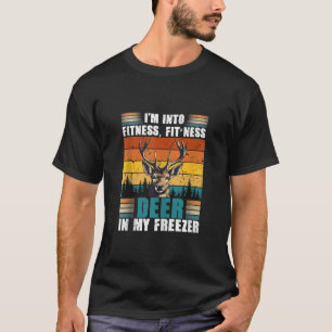 Funny Hunter Dad I m Into Fitness Deer Freezer Hun T-Shirt