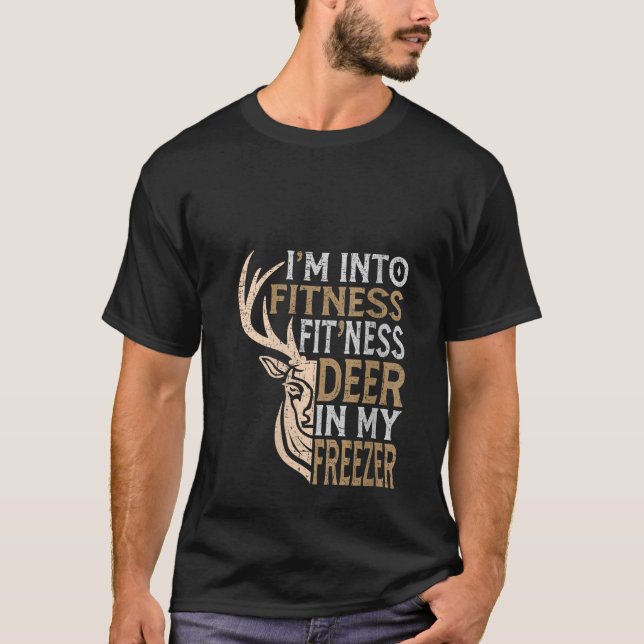 Funny Hunter Dad I m Into Fitness Deer Freezer Hun T-Shirt (Front)