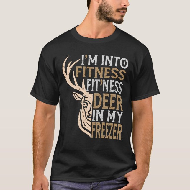 Funny Hunter Dad I m Into Fitness Deer Freezer Hun T-Shirt (Front)