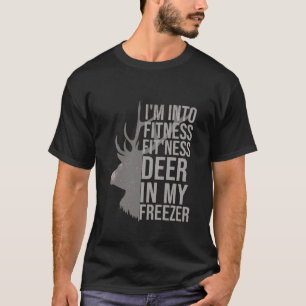 Funny Hunter Dad Im into fitness deer in my freeze T-Shirt
