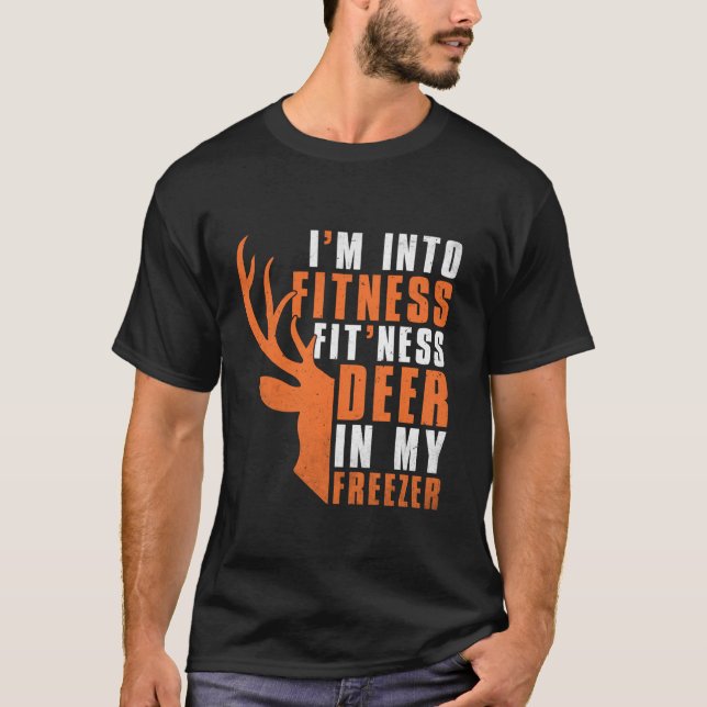 Funny Hunter Dad Im into fitness deer in my freeze T-Shirt (Front)