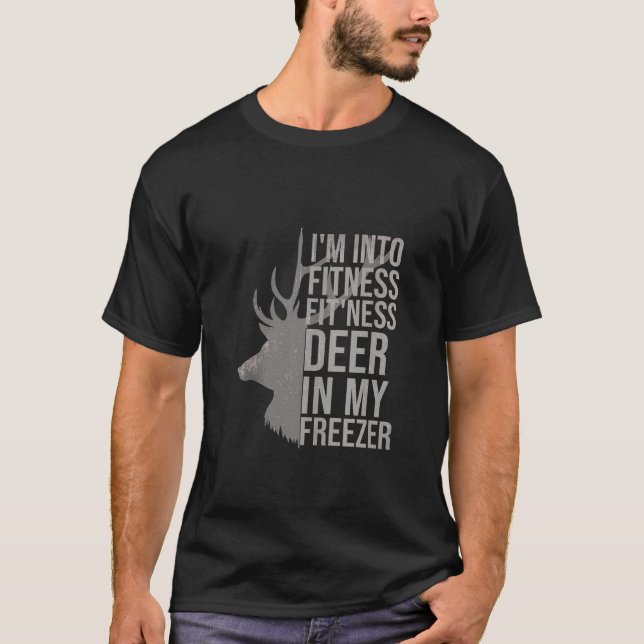 Funny Hunter Dad Im into fitness deer in my freeze T-Shirt (Front)