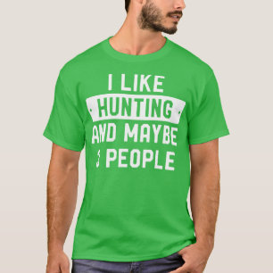 Funny Hunter I Like Hunting And Maybe 3 People Lon T-Shirt