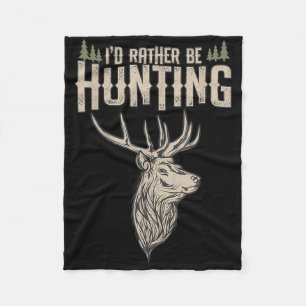 Funny Hunting Deer Id Rather Be Hunting Camping Su Fleece Blanket