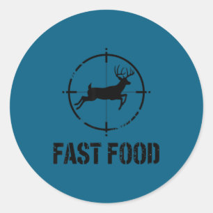 Funny Hunting Quote Fast Food Whitetail Deer Hunte Classic Round Sticker