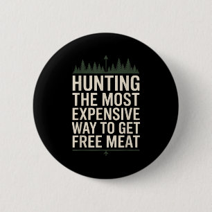 Funny hunting quote men wildlife outdoors meat jok 6 cm round badge